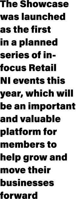 The Showcase was launched as the first in a planned series of in focus Retail NI events this year, which will be an i...