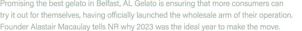 Promising the best gelato in Belfast, AL Gelato is ensuring that more consumers can try it out for themselves, having...
