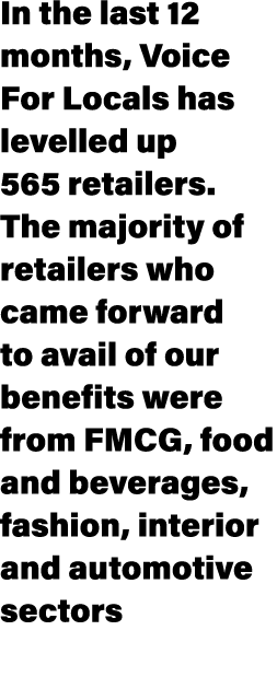In the last 12 months, Voice For Locals has levelled up 565 retailers. The majority of retailers who came forward to ...