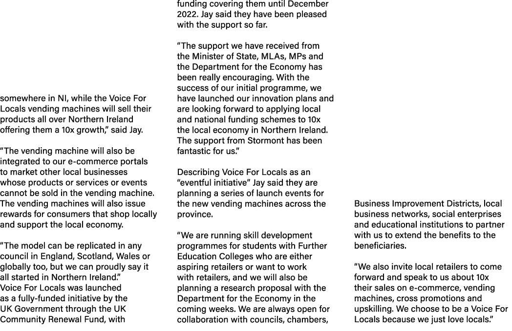 somewhere in NI, while the Voice For Locals vending machines will sell their products all over Northern Ireland offer...