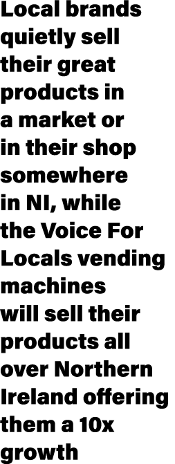 Local brands quietly sell their great products in a market or in their shop somewhere in NI, while the Voice For Loca...