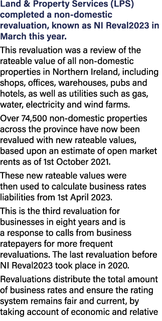Land & Property Services (LPS) completed a non domestic revaluation, known as NI Reval2023 in March this year. This r...