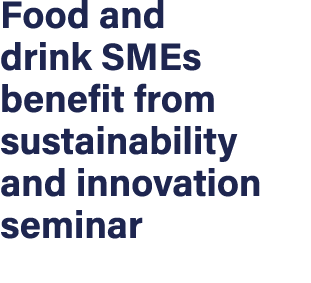 Food and drink SMEs benefit from sustainability and innovation seminar