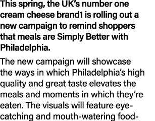 This spring, the UK’s number one cream cheese brand1 is rolling out a new campaign to remind shoppers that meals are ...