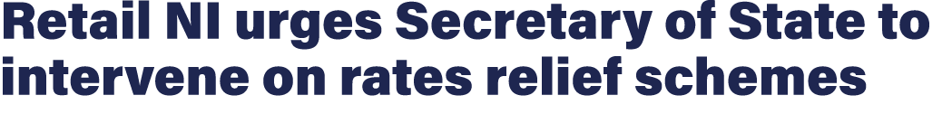 Retail NI urges Secretary of State to intervene on rates relief schemes