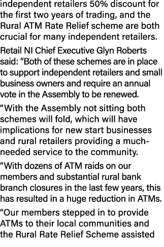 independent retailers 50% discount for the first two years of trading, and the Rural ATM Rate Relief scheme are both ...