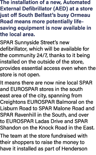 The installation of a new, Automated External Defibrillator (AED) at a store just off South Belfast’s busy Ormeau Roa...