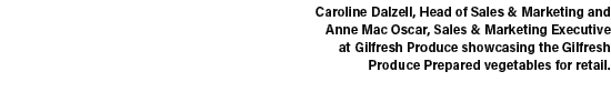 Caroline Dalzell, Head of Sales & Marketing and Anne Mac Oscar, Sales & Marketing Executive at Gilfresh Produce showc...