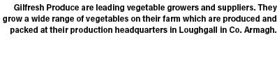 Gilfresh Produce are leading vegetable growers and suppliers. They grow a wide range of vegetables on their farm whic...