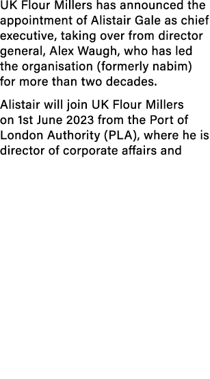 UK Flour Millers has announced the appointment of Alistair Gale as chief executive, taking over from director general...