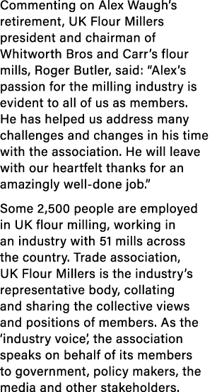 Commenting on Alex Waugh’s retirement, UK Flour Millers president and chairman of Whitworth Bros and Carr’s flour mil...