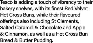 Tesco is adding a touch of vibrancy to their bakery shelves, with its finest Red Velvet Hot Cross Buns, while their f...