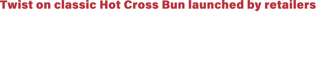Twist on classic Hot Cross Bun launched by retailers 