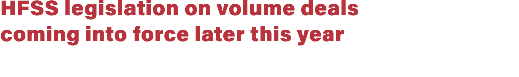 HFSS legislation on volume deals coming into force later this year
