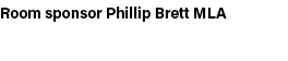 Room sponsor Phillip Brett MLA