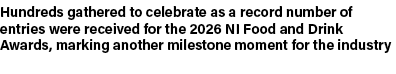 Hundreds gathered to celebrate as a record number of entries were received for the 2026 NI Food and Drink Awards, mar...