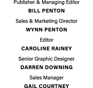 Publisher & Managing Editor BILL PENTON Sales & Marketing Director Wynn penton Editor Caroline Rainey Senior Graphic ...