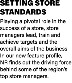 SETTING STORE STANDARDS Playing a pivotal role in the success of a store, store managers lead, train and achieve targ...
