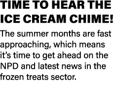 TIME TO HEAR THE ICE CREAM CHIME! The summer months are fast approaching, which means it’s time to get ahead on the N...