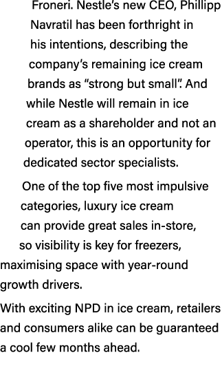 Froneri. Nestle’s new CEO, Phillipp Navratil has been forthright in his intentions, describing the company’s remainin...