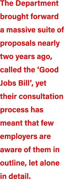 The Department brought forward a massive suite of proposals nearly two years ago, called the ‘Good Jobs Bill’, yet th...