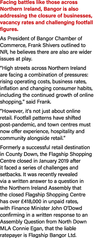 Facing battles like those across Northern Ireland, Bangor is also addressing the closure of businesses, vacancy rates...