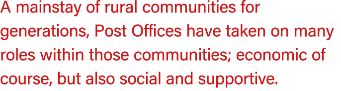 A mainstay of rural communities for generations, Post Offices have taken on many roles within those communities; econ...