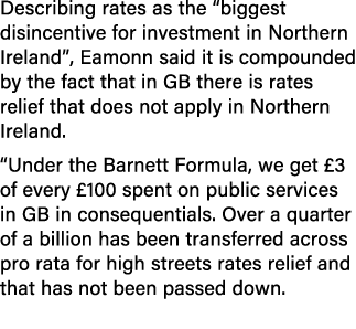 Describing rates as the “biggest disincentive for investment in Northern Ireland”, Eamonn said it is compounded by th...
