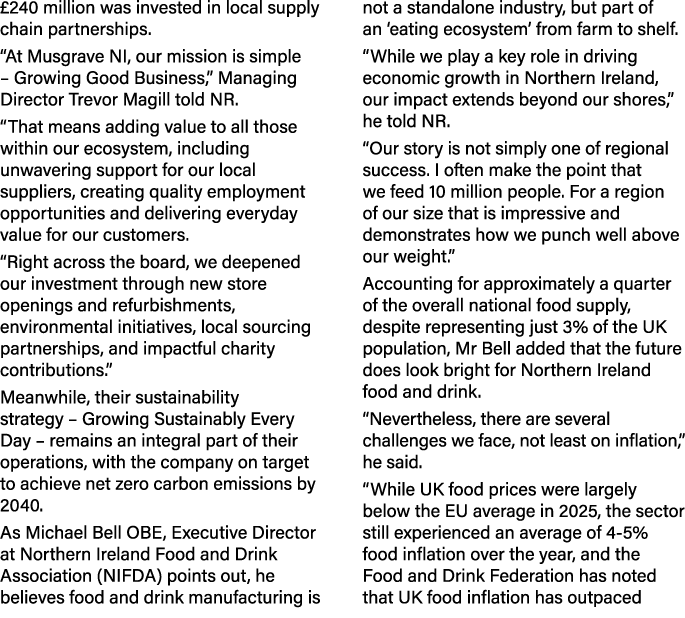 £240 million was invested in local supply chain partnerships. “At Musgrave NI, our mission is simple – Growing Good B...