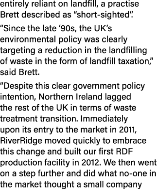 entirely reliant on landfill, a practise Brett described as “short sighted”. “Since the late ‘90s, the UK’s environme...