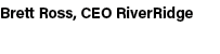 Brett Ross, CEO RiverRidge