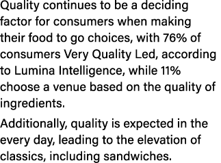 Quality continues to be a deciding factor for consumers when making their food to go choices, with 76% of consumers V...