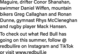 Maguire, drifter Conor Shanahan, swimmer Daniel Wiffen, mountain bikers Greg Callaghan and Ronan Dunne, gymnast Rhys ...