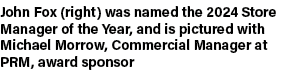 John Fox (right) was named the 2024 Store Manager of the Year, and is pictured with Michael Morrow, Commercial Manage...