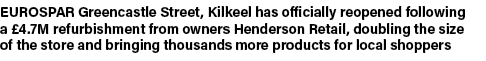 EUROSPAR Greencastle Street, Kilkeel has officially reopened following a £4.7M refurbishment from owners Henderson Re...