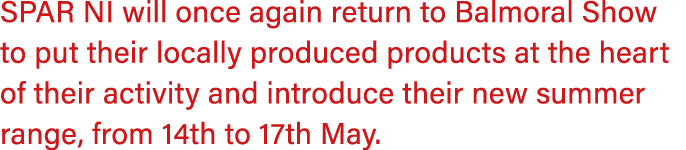 SPAR NI will once again return to Balmoral Show to put their locally produced products at the heart of their activity...