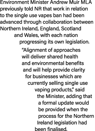 Environment Minister Andrew Muir MLA previously told NR that work in relation to the single use vapes ban had been ad...