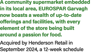 A community supermarket embedded in its local area, EUROSPAR Garvagh now boasts a wealth of up to date offerings and ...