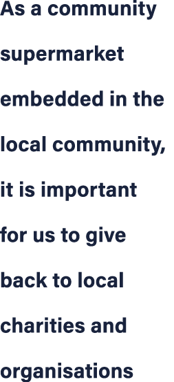 As a community supermarket embedded in the local community, it is important for us to give back to local charities an...