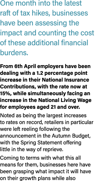 One month into the latest raft of tax hikes, businesses have been assessing the impact and counting the cost of these...