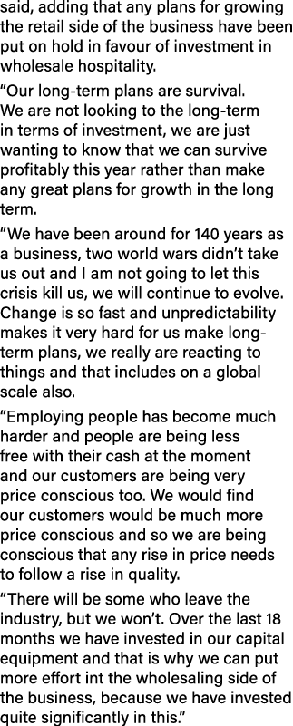 said, adding that any plans for growing the retail side of the business have been put on hold in favour of investment...