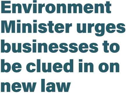 Environment Minister urges businesses to be clued in on new law