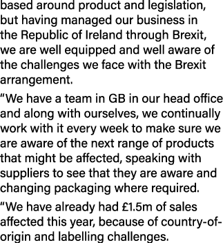 based around product and legislation, but having managed our business in the Republic of Ireland through Brexit, we a...