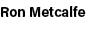 Ron Metcalfe