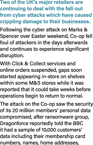 Two of the UK’s major retailers are continuing to deal with the fall out from cyber attacks which have caused crippli...