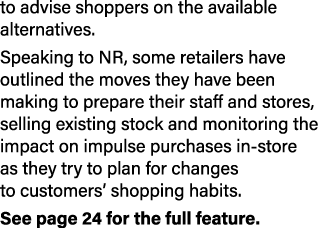 to advise shoppers on the available alternatives. Speaking to NR, some retailers have outlined the moves they have be...