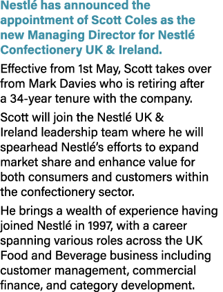 Nestl has announced the appointment of Scott Coles as the new Managing Director for Nestl  Confectionery UK & Irelan...