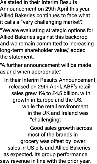 As stated in their Interim Results Announcement on 29th April this year, Allied Bakeries continues to face what it ca...