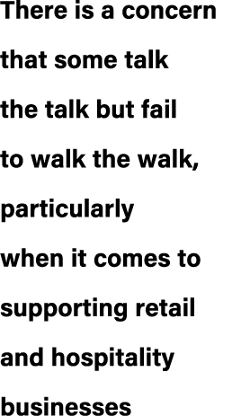 There is a concern that some talk the talk but fail to walk the walk, particularly when it comes to supporting retail...