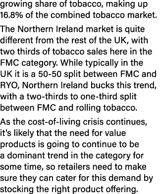 growing share of tobacco, making up 16.8% of the combined tobacco market. The Northern Ireland market is quite differ...